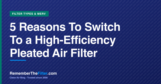 5 Reasons To Switch To a High-Efficiency Pleated Air Filter