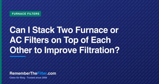 Can I Stack Two Furnace or AC Filters on Top of Each Other to Improve Filtration?