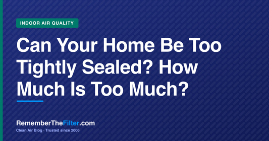 Can Your Home Be Too Tightly Sealed? How Much Is Too Much?
