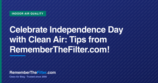 Celebrate Independence Day with Clean Air: Tips from RememberTheFilter.com!