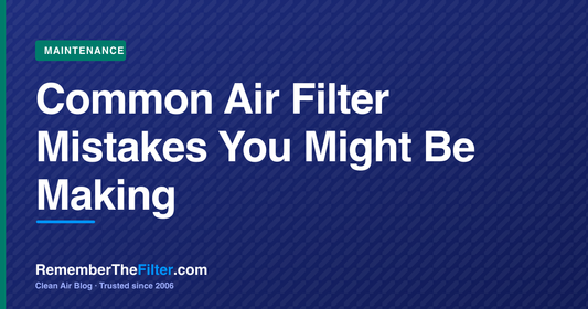 Common Air Filter Mistakes You Might Be Making