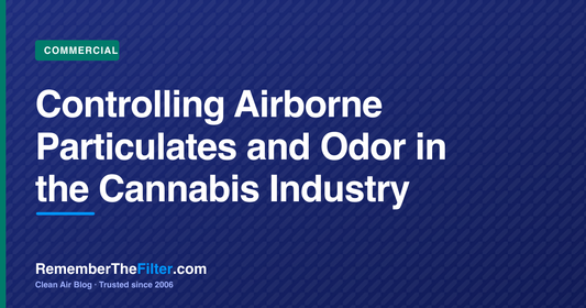 Controlling Airborne Particulates and Odor in the Cannabis Industry