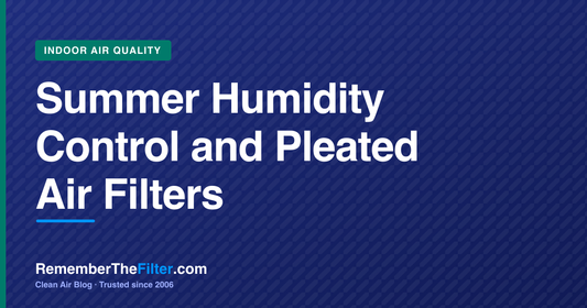 Summer Humidity Control and Pleated Air Filters