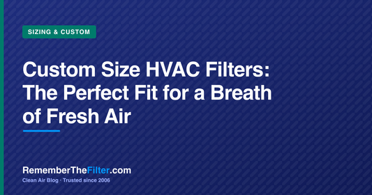 Custom Size HVAC Filters: The Perfect Fit for a Breath of Fresh Air