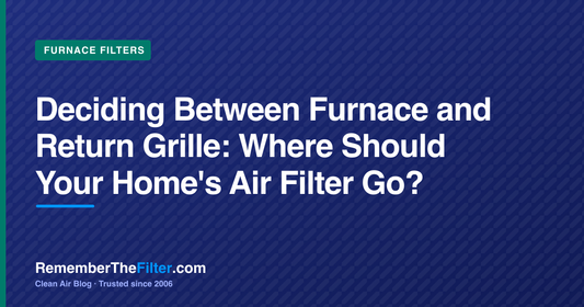 Deciding Between Furnace and Return Grille: Where Should Your Home's Air Filter Go?
