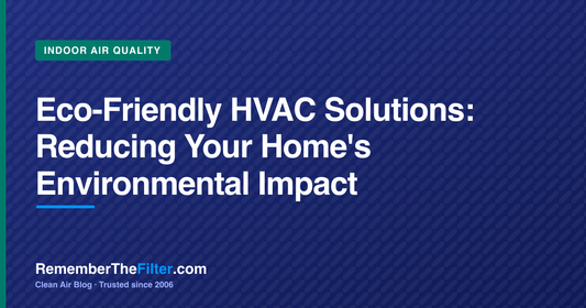 Eco-Friendly HVAC Solutions: Reducing Your Home's Environmental Impact