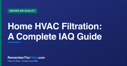 Home HVAC Filtration: A Complete IAQ Guide
