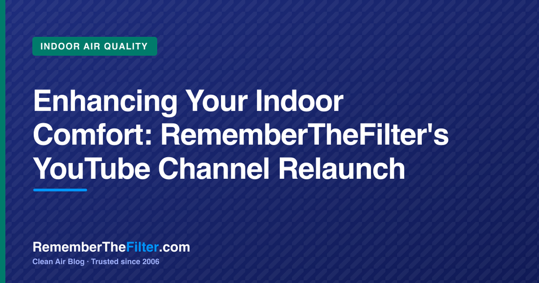 Enhancing Your Indoor Comfort: RememberTheFilter's YouTube Channel Relaunch