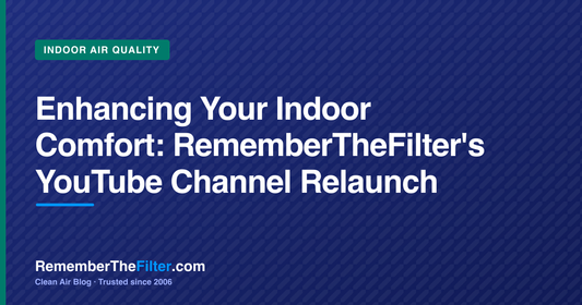 Enhancing Your Indoor Comfort: RememberTheFilter's YouTube Channel Relaunch