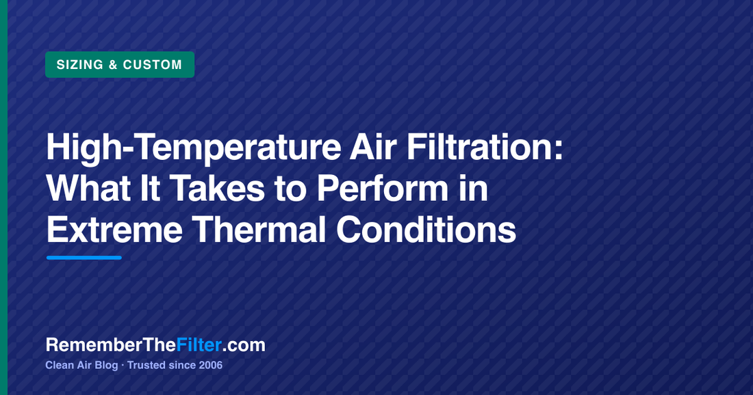 High-Temperature Air Filtration: What It Takes to Perform in Extreme Thermal Conditions
