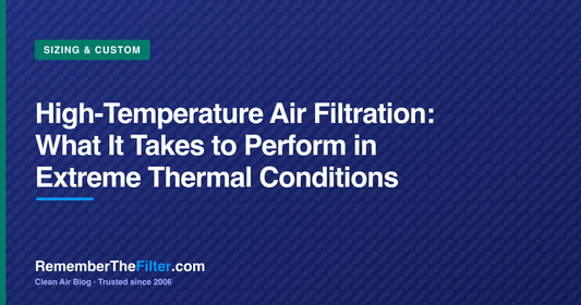 High-Temperature Air Filtration: What It Takes to Perform in Extreme Thermal Conditions