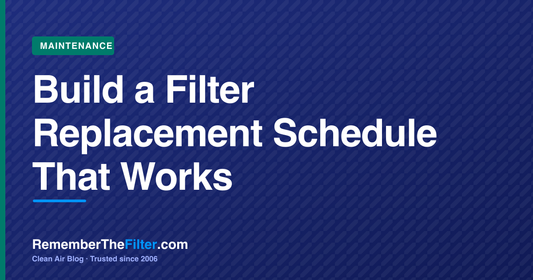 Build a Filter Replacement Schedule That Works