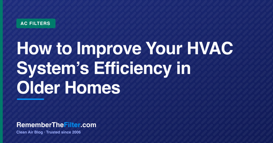 How to Improve Your HVAC System’s Efficiency in Older Homes
