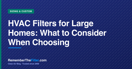 HVAC Filters for Large Homes: What to Consider When Choosing