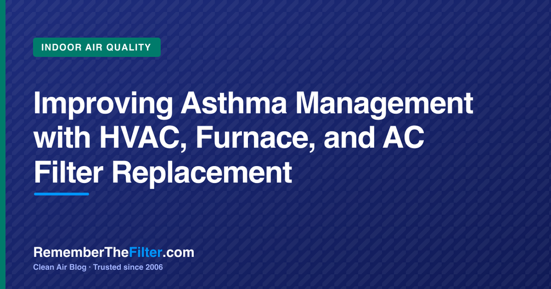 Improving Asthma Management with HVAC, Furnace, and AC Filter Replacement