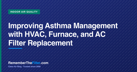 Improving Asthma Management with HVAC, Furnace, and AC Filter Replacement