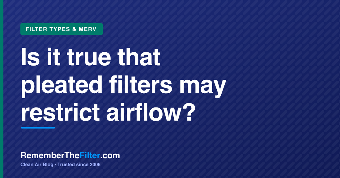 Is it true that pleated filters may restrict airflow?