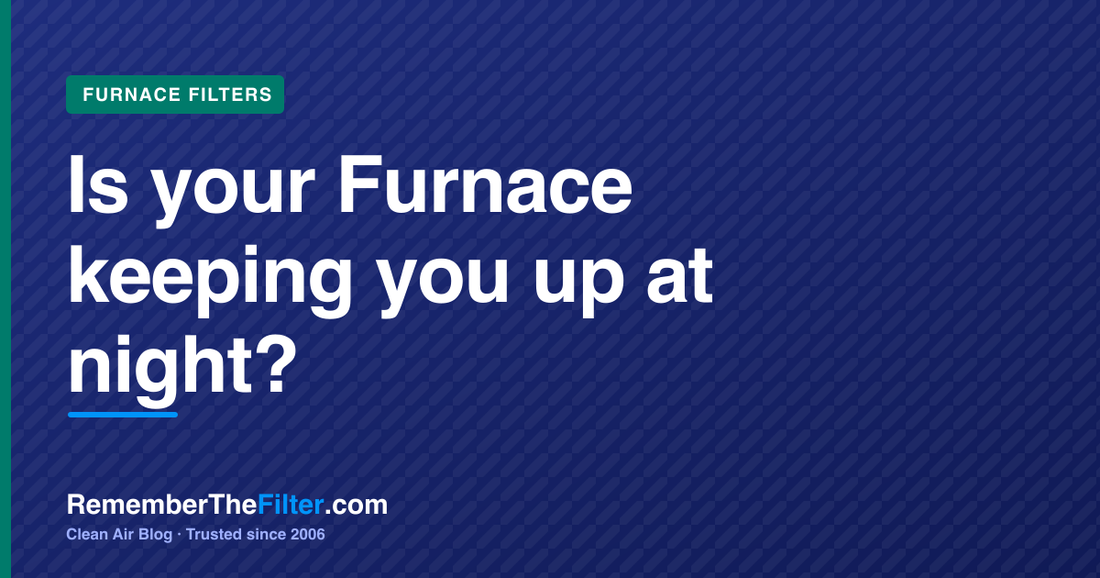 Is your Furnace keeping you up at night?