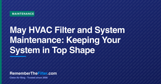 May HVAC Filter and System Maintenance: Keeping Your System in Top Shape