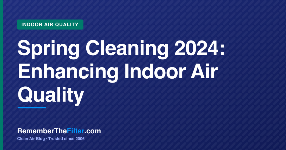 Spring Cleaning 2024: Enhancing Indoor Air Quality