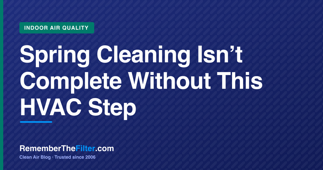 Spring Cleaning Isn’t Complete Without This HVAC Step