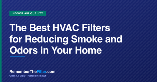 The Best HVAC Filters for Reducing Smoke and Odors in Your Home