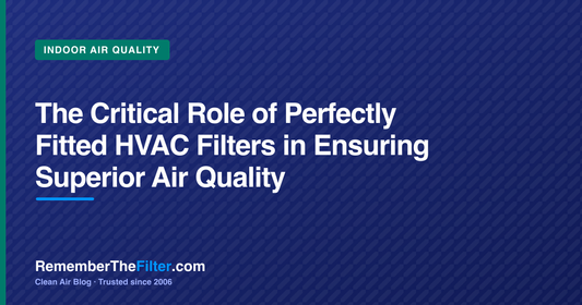The Critical Role of Perfectly Fitted HVAC Filters in Ensuring Superior Air Quality