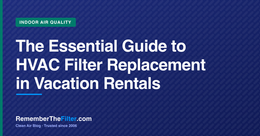The Essential Guide to HVAC Filter Replacement in Vacation Rentals