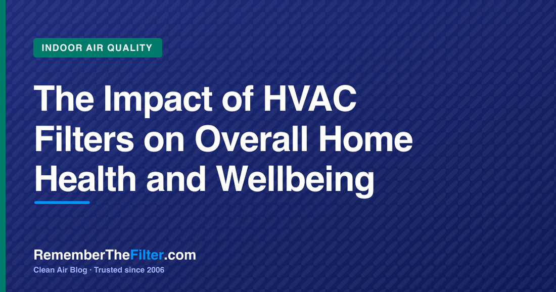 The Impact of HVAC Filters on Overall Home Health and Wellbeing