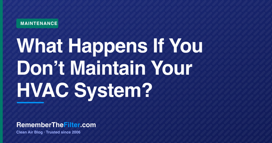 What Happens If You Don’t Maintain Your HVAC System?