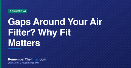 Gaps Around Your Air Filter? Why Fit Matters