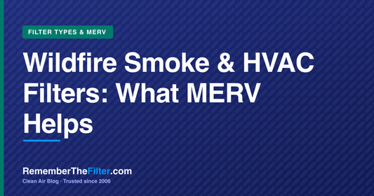 Wildfire Smoke & HVAC Filters: What MERV Helps